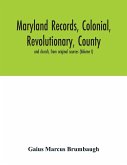 Maryland records, colonial, revolutionary, county and church, from original sources (Volume I)