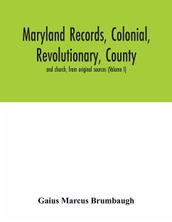 Maryland records, colonial, revolutionary, county and church, from original sources (Volume I) - Marcus Brumbaugh, Gaius
