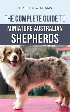 The Complete Guide to Miniature Australian Shepherds - Williams, Kearsten