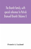 The Brontë family, with special reference to Patrick Branwell Brontë (Volume I)