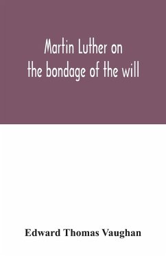 Martin Luther on the bondage of the will - Thomas Vaughan, Edward