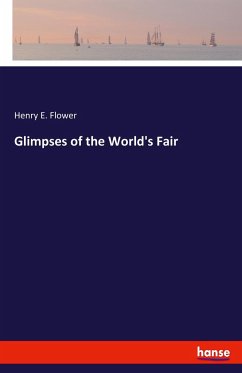 Glimpses of the World's Fair - Flower, Henry E.