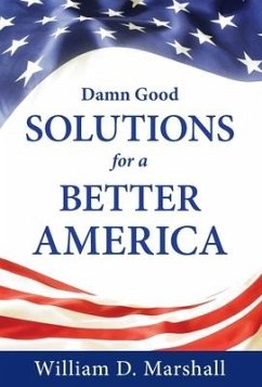 Damn Good Solutions for a Better America - Marshall, William D.