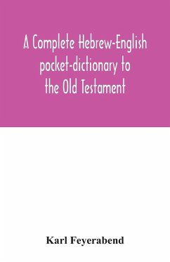 A complete Hebrew-English pocket-dictionary to the Old Testament - Feyerabend, Karl
