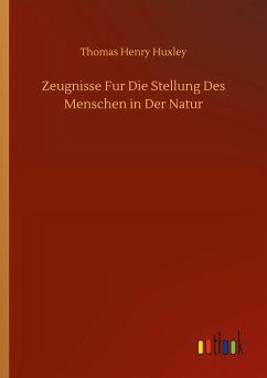 Zeugnisse Fur Die Stellung Des Menschen in Der Natur - Huxley, Thomas Henry