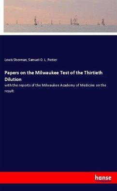 Papers on the Milwaukee Test of the Thirtieth Dilution - Sherman, Lewis;Potter, Samuel O. L.