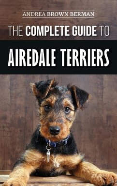The Complete Guide to Airedale Terriers - Berman, Andrea Brown