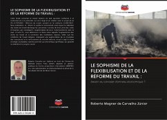 LE SOPHISME DE LA FLEXIBILISATION ET DE LA RÉFORME DU TRAVAIL : - de Carvalho Júnior, Roberto Wagner