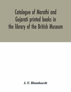 Catalogue of Marathi and Gujarati printed books in the library of the British Museum - F. Blumhardt, J.