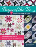 Beyond the Tee: Innovative T-Shirt Quilts (eBook, ePUB)
