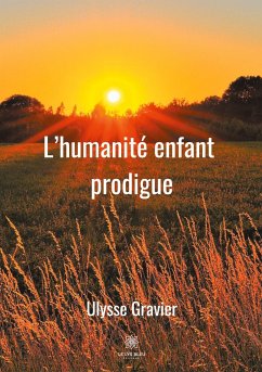 L'humanité enfant prodigue - Gravier, Ulysse