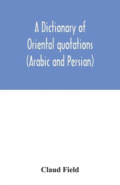 A dictionary of Oriental quotations (Arabic and Persian) - Field, Claud
