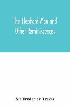 The elephant man and other reminiscences - Frederick Treves