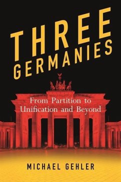 Three Germanies: From Partition to Unification and Beyond, Second Expanded Edition - Gehler, Michael