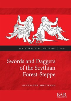 Swords and Daggers of the Scythian Forest-Steppe - Shelekhan, Oleksandr