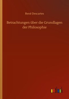 Betrachtungen über die Grundlagen der Philosophie - Descartes, René