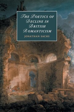 The Poetics of Decline in British Romanticism - Sachs, Jonathan; Tbd