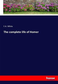 The complete life of Homer - White, F.A.