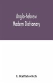 Anglo-Hebrew modern dictionary; English text, with grammatical indications, according to the best authorities, Hebrew translation