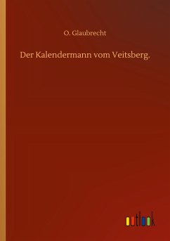 Der Kalendermann vom Veitsberg. - Glaubrecht, O.