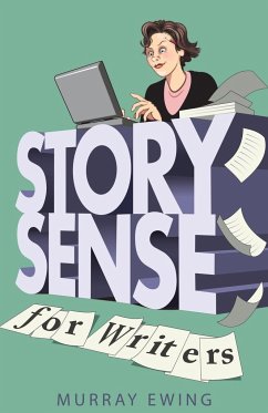 Story Sense for Writers - Ewing, Murray