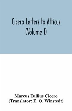 Cicero Letters to Atticus (Volume I) - Tullius Cicero, Marcus