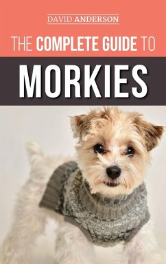 The Complete Guide to Morkies - Anderson, David