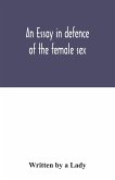 An essay in defence of the female sex.