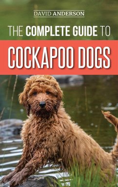 The Complete Guide to Cockapoo Dogs - Anderson, David
