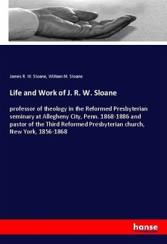Life and Work of J. R. W. Sloane - Sloane, James R. W.;Sloane, William M.