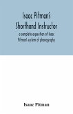 Isaac Pitman's shorthand instructor a complete exposition of Isaac Pitman's system of phonography