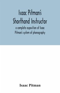 Isaac Pitman's shorthand instructor a complete exposition of Isaac Pitman's system of phonography - Pitman, Isaac