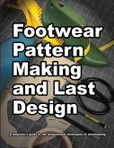 Footwear Pattern Making and Last Design: A beginner's guide to the fundamental techniques of shoemaking.