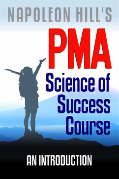 Napoleon Hill's PMA: Science of Success Course - An Introduction (eBook, ePUB) - Robert C. Worstell, Dr.