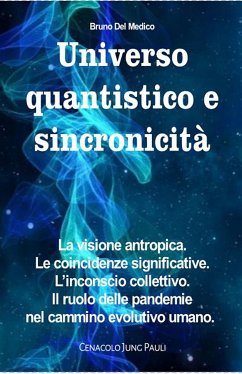 Universo quantistico e sincronicità. La visione antropica. Le coincidenze significative. L’inconscio collettivo. Il ruolo delle pandemie nel cammino evolutivo umano (eBook, ePUB) - del Medico, Bruno