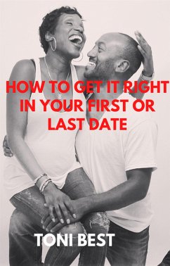 How to get it Right in your First or last Date (eBook, ePUB) - BEST, TONI