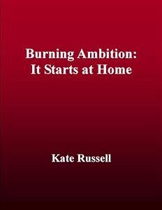 Burning Ambition: It Starts at Home (eBook, ePUB) - Russell, Kate