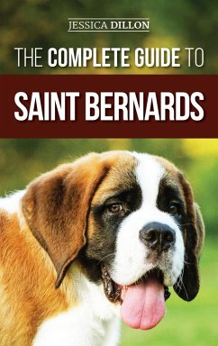The Complete Guide to Saint Bernards - Dillon, Jessica