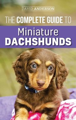 The Complete Guide to Miniature Dachshunds - Anderson, David