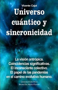 Universo cuántico y sincronicidad. La visión antrópica. Coincidencias significativas. El inconsciente colectivo. El papel de las pandemias en el camino evolutivo humano. (eBook, ePUB) - Cajal, Vicente