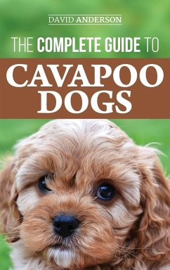 The Complete Guide to Cavapoo Dogs - Anderson, David