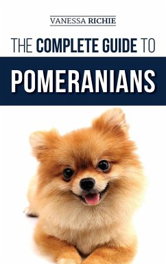 The Complete Guide to Pomeranians - Richie, Vanessa