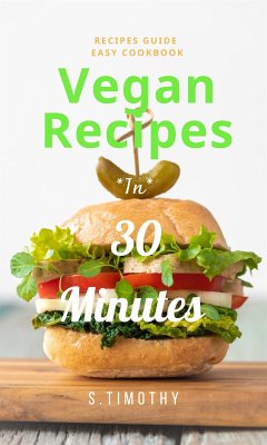 Vegan Recipes in 30 Minutes (eBook, ePUB) - S.Timothy