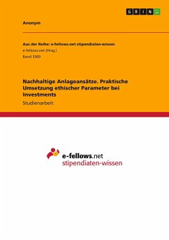 Nachhaltige Anlageansätze. Praktische Umsetzung ethischer Parameter bei Investments - Anonym