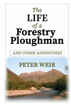 The Life of a Forestry Ploughman and Other Adventures - Weir, Peter