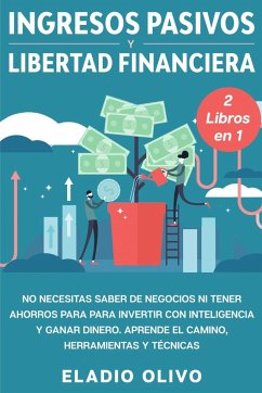 Ingresos pasivos y libertad financiera 2 libros en 1 - Olivo, Eladio