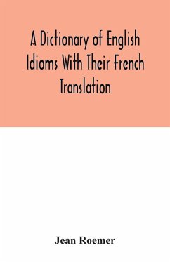 A dictionary of English idioms with their French translation - Roemer, Jean