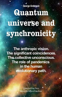 Quantum Universe and Synchronicity. The Anthropic Vision. The Significant Coincidences. The Collective Unconscious. The Role of Pandemics in the Human Evolutionary Path. (eBook, ePUB) - Anderson, George