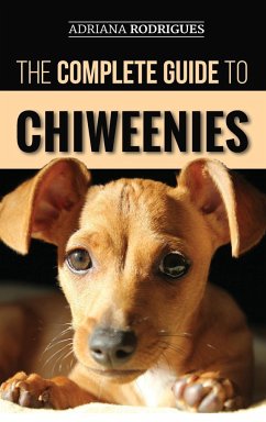 The Complete Guide to Chiweenies - Rodrigues, Adriana