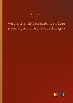 Vergleichende Betrachtungen über neuere geometrische Forschungen - Klein, Felix
